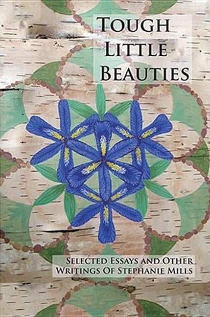Tough Little Beauties: Selected Essays and Other Writings by Mills, Stephanie