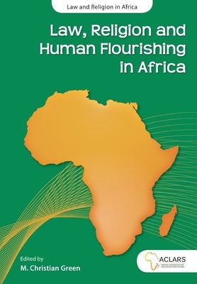 Law, Religion and Human Flourishing in Africa by Green, M. Christian