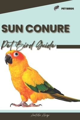 Sun Conure: Pet bird guide by Ahryr, Anatolii