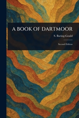 A Book of Dartmoor by Baring-Gould, S. (Sabine)