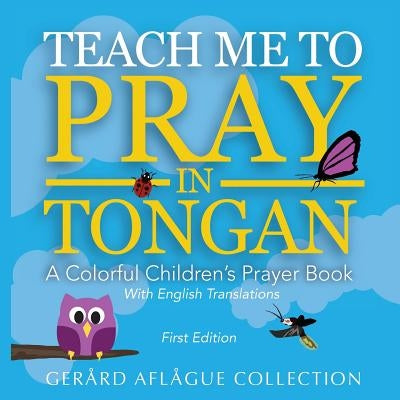 Teach Me to Pray in Tongan: A Colorful Children's Prayer Book by Aflague, Gerard