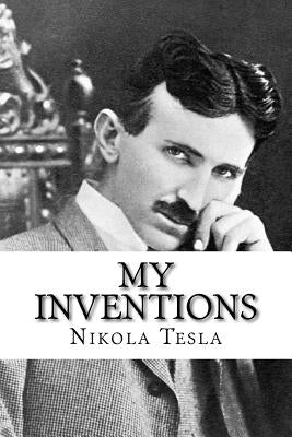 My Inventions: The Autobiography of Nikola Tesla by Tesla, Nikola