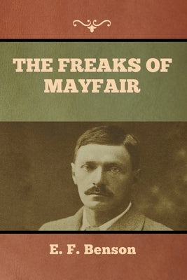 The Freaks of Mayfair by Benson, E. F.