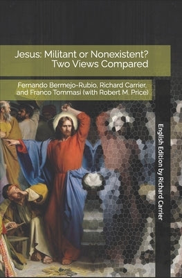 Jesus: Militant or Nonexistent? Two Views Compared by Bermejo-Rubio, Fernando