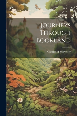 Journeys Through Bookland by H. Sylevester, Charles
