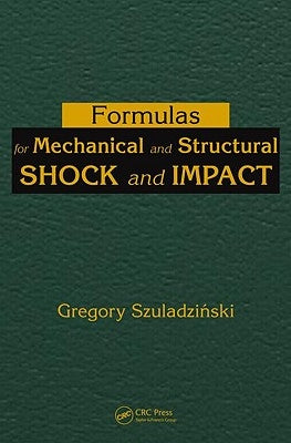 Formulas for Mechanical and Structural Shock and Impact by Szuladzinski, Gregory