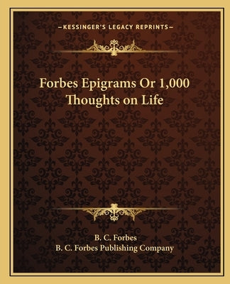 Forbes Epigrams Or 1,000 Thoughts on Life by Forbes, B. C.