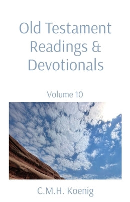 Old Testament Readings & Devotionals: Volume 10 by Koenig, C. M. H.
