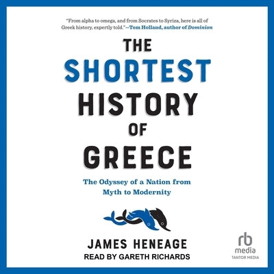 The Shortest History of Greece: The Odyssey of a Nation from Myth to Modernity by Heneage, James
