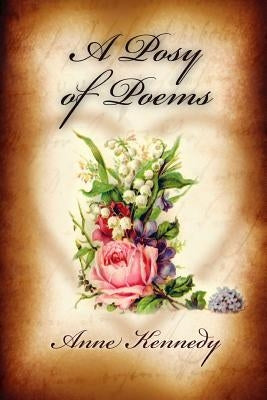 A Posy of Poems by Kennedy, Anne