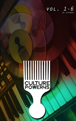 Culture Power45 Vol. 1 - 6 Collectors Version: Culture Power45 Vol. 1 - 6 by Power45, Culture