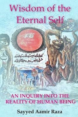 Wisdom of the Eternal Self: An Inquiry into the Reality of Human Being by Raza, Sayyed Aamir