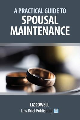 A Practical Guide to Spousal Maintenance by Cowell, Liz