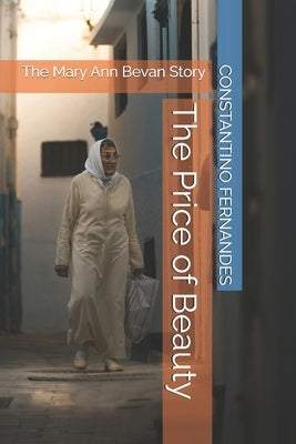 The Price of Beauty: The Mary Ann Bevan Story by Fernandes, Constantino