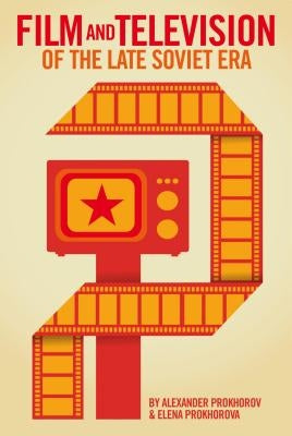 Film and Television Genres of the Late Soviet Era by Prokhorov, Alexander