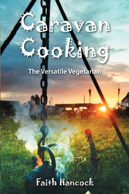 Caravan Cooking: The Versatile Vegetarian by Hancock, Faith