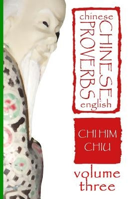 Chinese Proverbs, Volume Three: A Chinese-English Dictionary (Career and Behavior) by Dee, Deborah