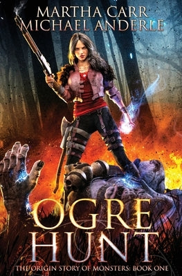 Ogre Hunt: The Origin Story of Monsters Book 1 by Carr, Martha