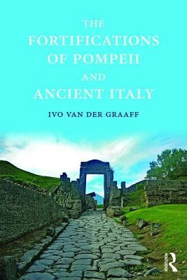 The Fortifications of Pompeii and Ancient Italy by Van Der Graaff, Ivo