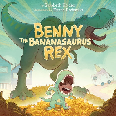 Benny the Bananasaurus Rex by Holden, Sarabeth