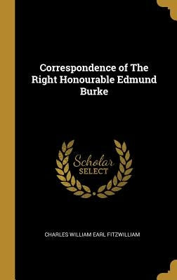 Correspondence of The Right Honourable Edmund Burke by Fitzwilliam, Charles William Earl