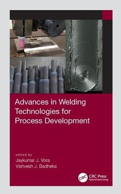 Advances in Welding Technologies for Process Development by Vora, Jaykumar