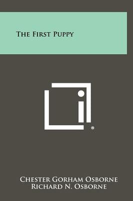 The First Puppy by Osborne, Chester Gorham