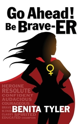 Go Ahead! Be Brave-ER by Tyler, Benita Anne