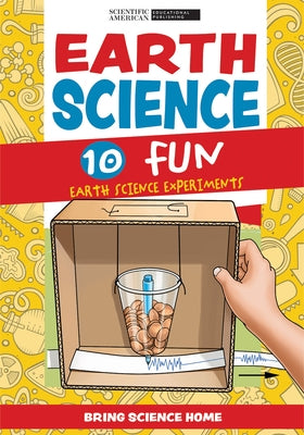 Earth Science: 10 Fun Earth Science Experiments by Scientific American Editors