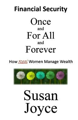 Financial Security - Once and For All and Forever: How Real Women Manage Wealth by Joyce, Susan