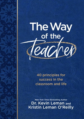 The Way of the Teacher: 40 Principles for Success in the Classroom and Life by Leman, Kevin
