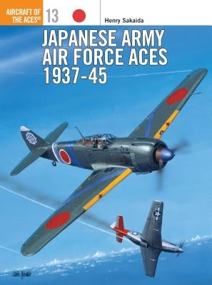 Japanese Army Air Force Aces 1937 45 by Sakaida, Henry