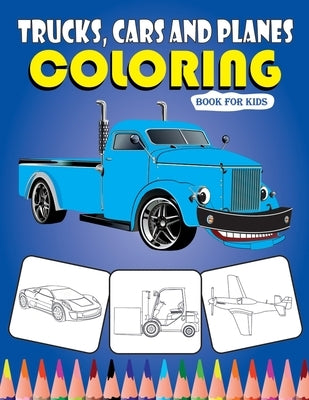 Trucks, Cars and Panes Coloring Book for Kids: Cars coloring book for kids & toddlers, activity books for kids ages 2-4 and 4-8 (Kidd's Coloring Books by Michael, Jacob