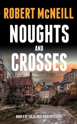 Noughts and Crosses: Scottish detectives investigate a murder by McNeill, Robert