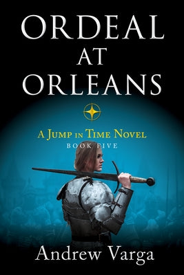 Ordeal at Orleans: A Jump in Time Novel, Book Five by Varga, Andrew