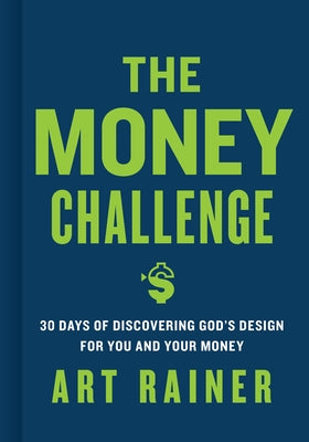 The Money Challenge: 30 Days of Discovering God's Design for You and Your Money by Rainer, Art