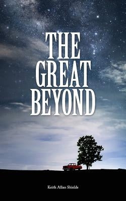The Great Beyond by Shields, Keith Allan