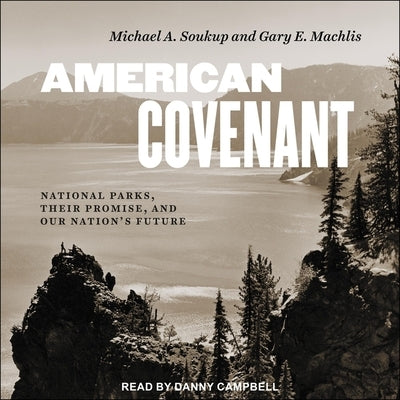 American Covenant Lib/E: National Parks, Their Promise, and Our Nation's Future by Soukup, Michael a.