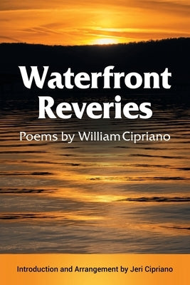Waterfront Reveries: Poems by William Cipriano by Cipriano, William