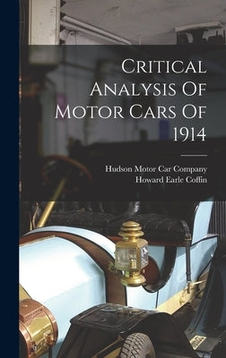 Critical Analysis Of Motor Cars Of 1914 by Coffin, Howard Earle