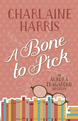 A Bone to Pick: An Aurora Teagarden Mystery by Harris, Charlaine