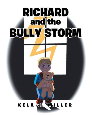 Richard and the Bully Storm by Miller, Kela J.