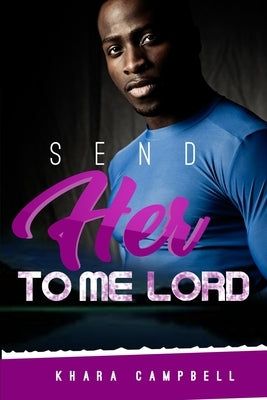 Send Her To Me Lord by Campbell, Khara