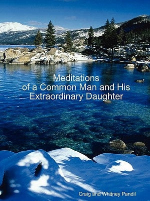 Meditations of a Common Man and His Extraordinary Daughter by Pandil, Craig and Whitney