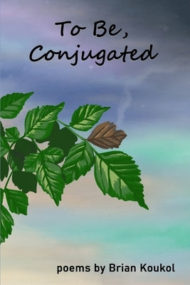 To Be, Conjugated by Koukol, Brian