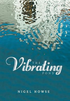 The Vibrating Pond by Howse, Nigel