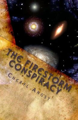 The Firestorm Conspiracy: Book One of the Firestorm Saga by Angst, Cheryl