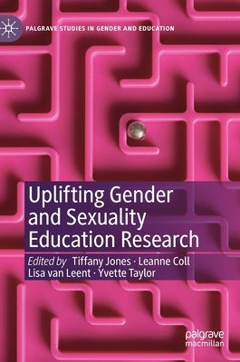 Uplifting Gender and Sexuality Education Research by Jones, Tiffany