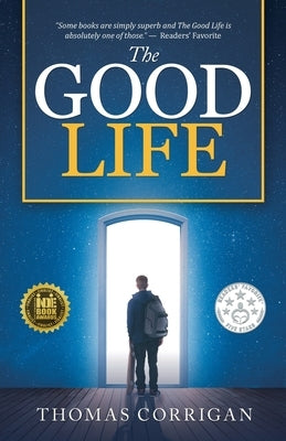 The Good Life: Next Generation Indie Book Awards Finalist by Corrigan, Thomas