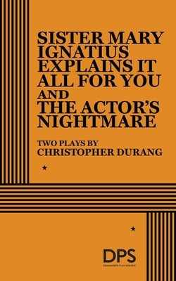 Sister Mary Ignatius Explains It All for You and the Actor's Nightmare by Durang, Christopher